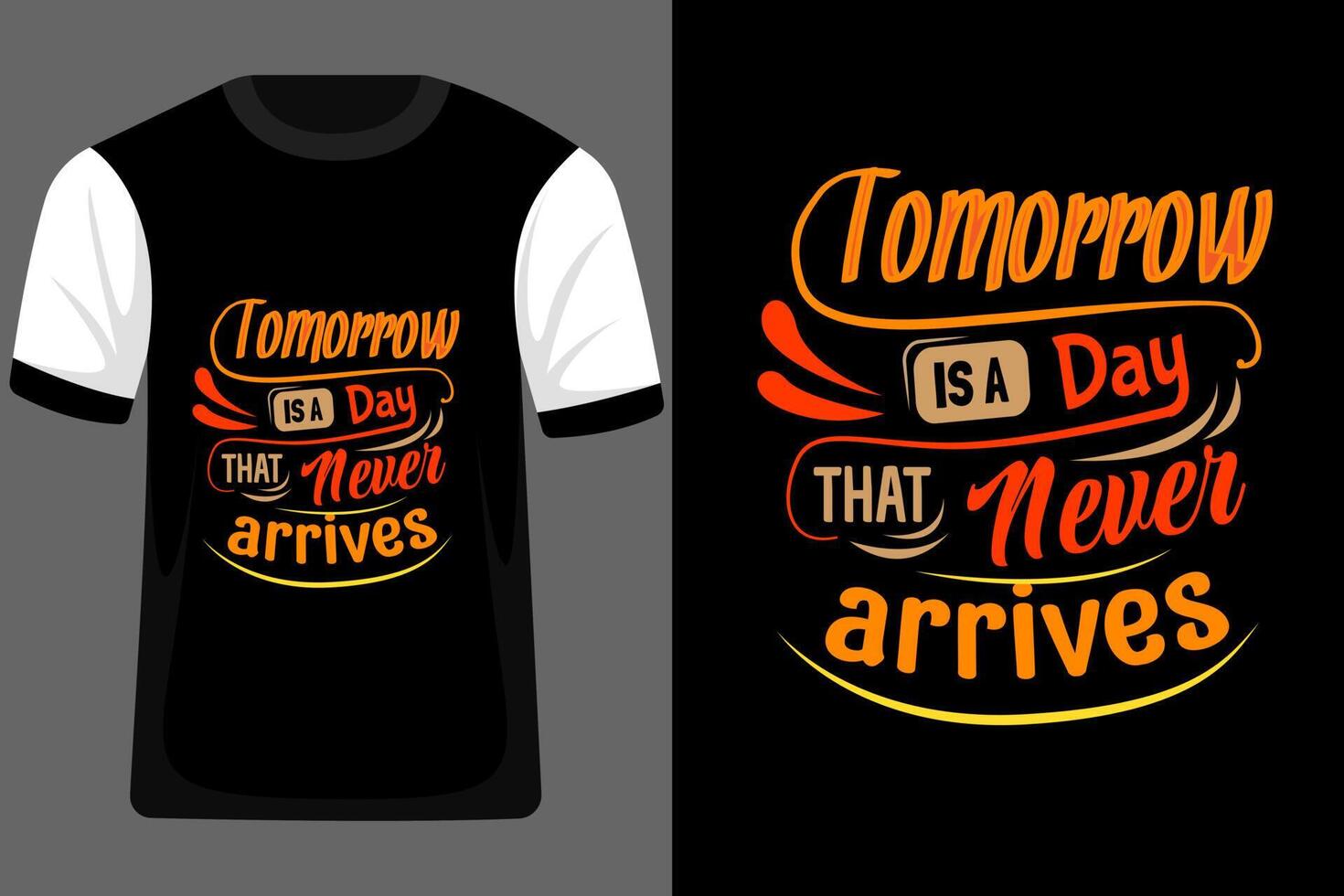Tomorrow is a Day that Never Arrives Typography T Shirt Design vector