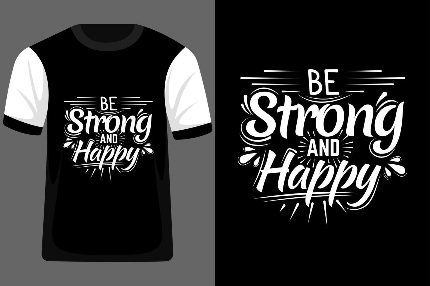 Be Strong and Happy Typography T Shirt Design vector