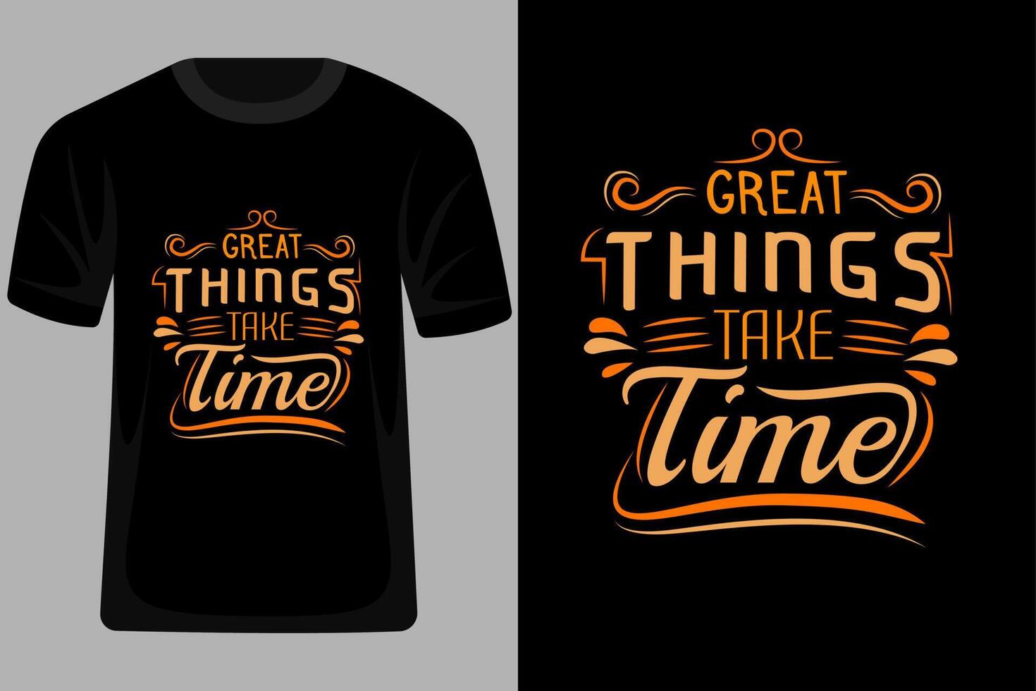 Great Things Take Time Quotes Typography T Shirt Design vector