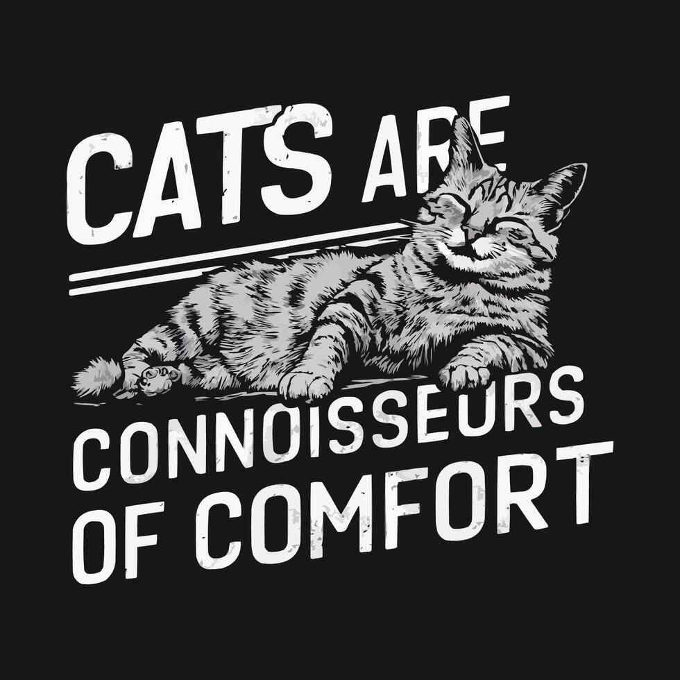 Cat Are Connoisseurs Of Comfort Cat Typography Design vector