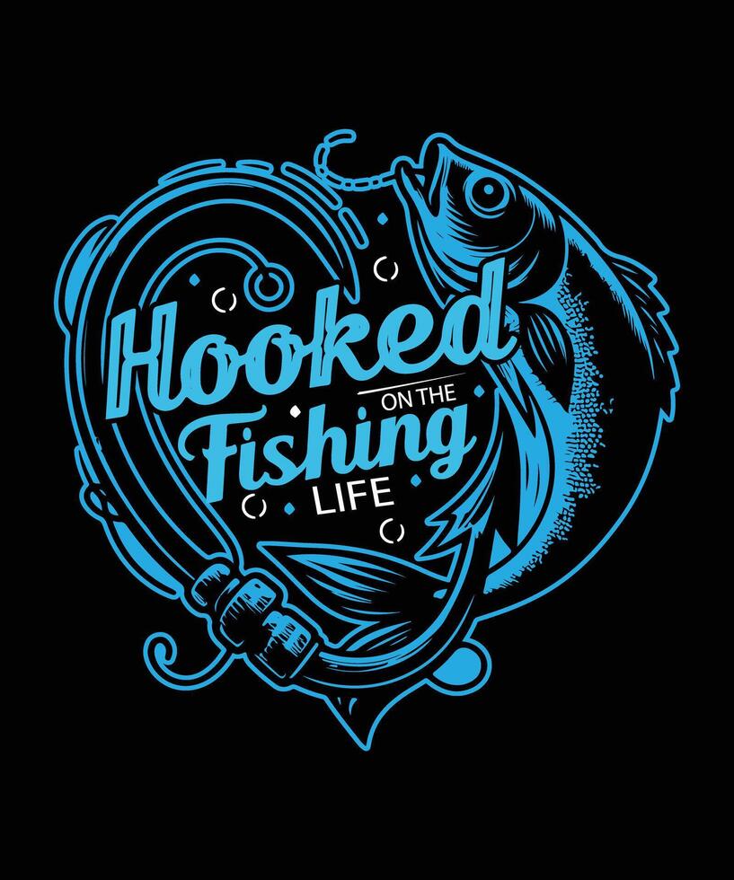 Hooked on the fishing life t shirt design, typography fishing t shirt design vector