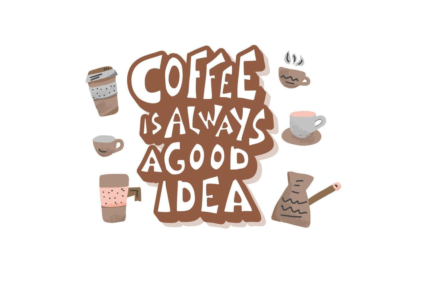 Coffee is always a good idea phrase. vector