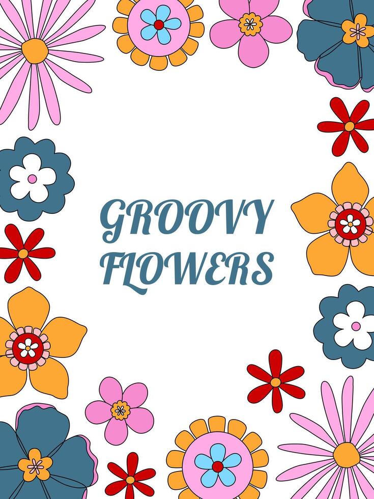 Groovy floral frame. Retro hippie quote. Hand-drawn doodle flowers with outline. Nostalgia peaceful concept. Good vibes only. Poster, flyer, card, cover design, background. vector