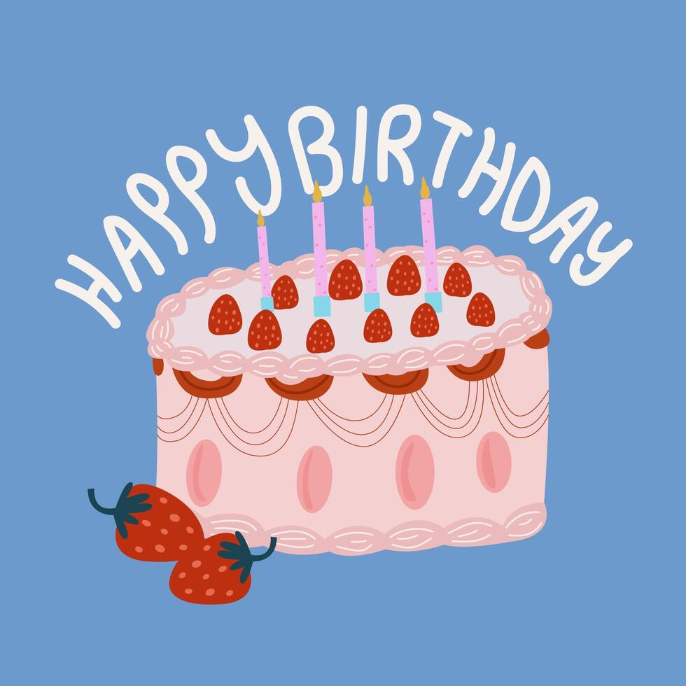 Happy birthday concept. Pink Birthday cake with strawberry, cream and candles on a blue background. White hand drawn inscription. Retro flat design vector