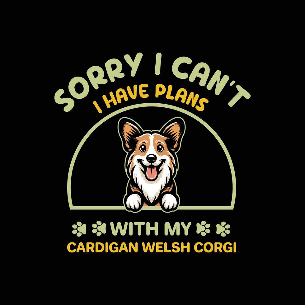 Sorry I Can't I Have Plans With My Welsh Corgi Dog Typography T-shirt Design vector