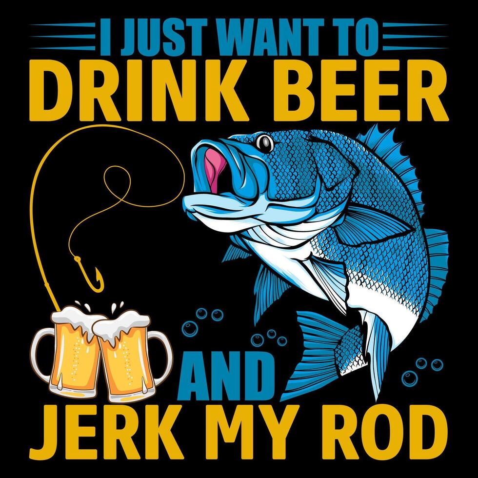 I JUST WANT TO DRINK BEER AND JERK MY ROD Fishing t shirt and mug design illustration vector