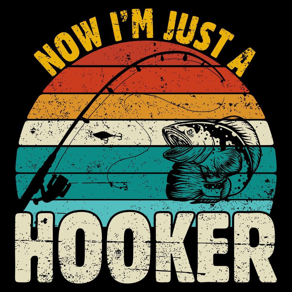 NOW I AM JUST A HOOKER Fishing t shirt and mug design illustration vector
