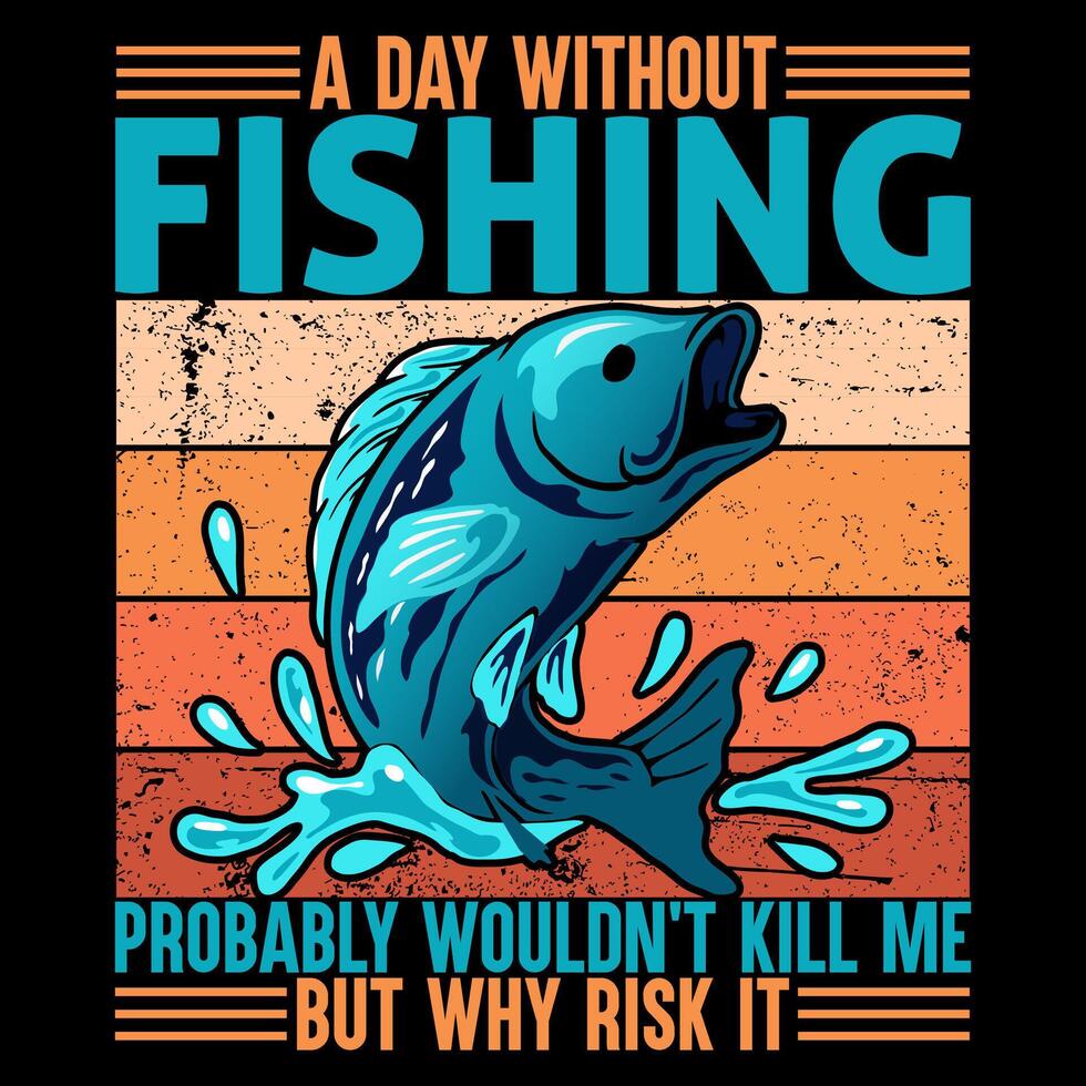 A DAY WITHOUT FISHING PROBABLY WOULDN'T KILL ME BUT WHY RISK IT Fishing t shirt and mug design illustration vector
