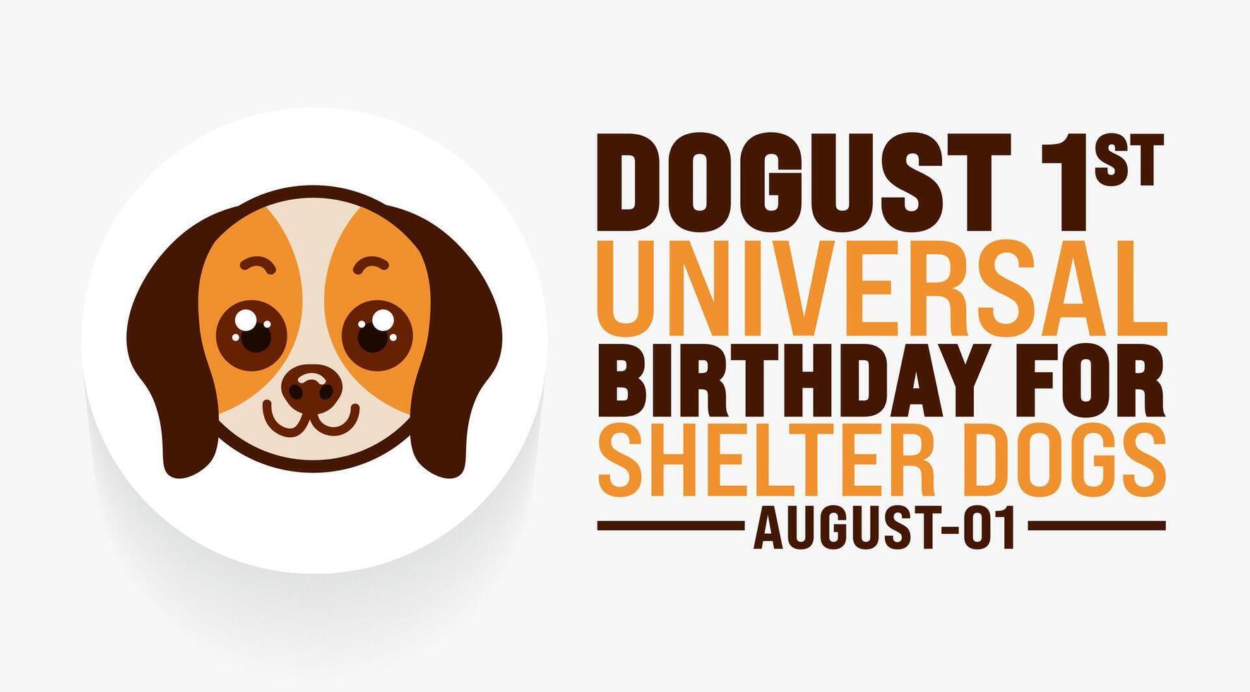 DOGust 1st Universal Birthday for Shelter Dogs is observed every year in August. Holiday concept. Template for background, banner, card, poster, placard, design template with unique shapes vector