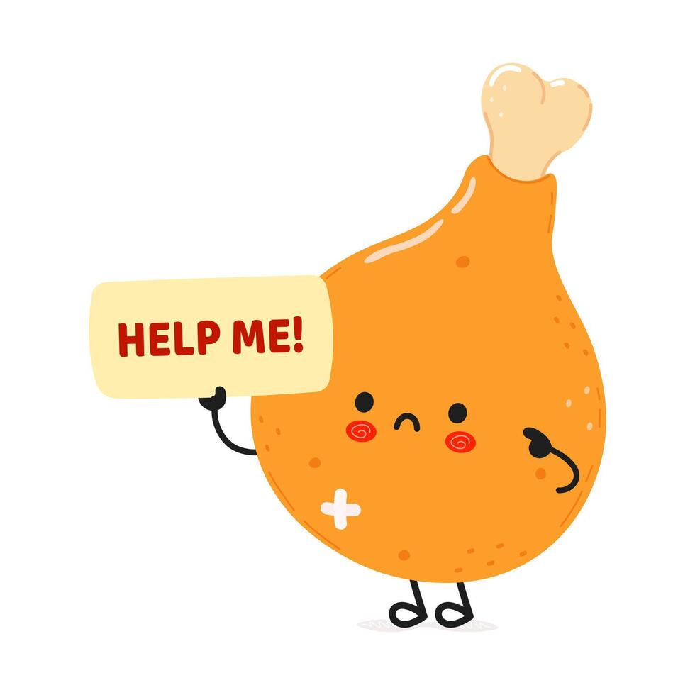Cute sad sick Chicken leg asks for help character. hand drawn cartoon kawaii character illustration icon. Isolated on white background. Suffering unhealthy Chicken leg character vector