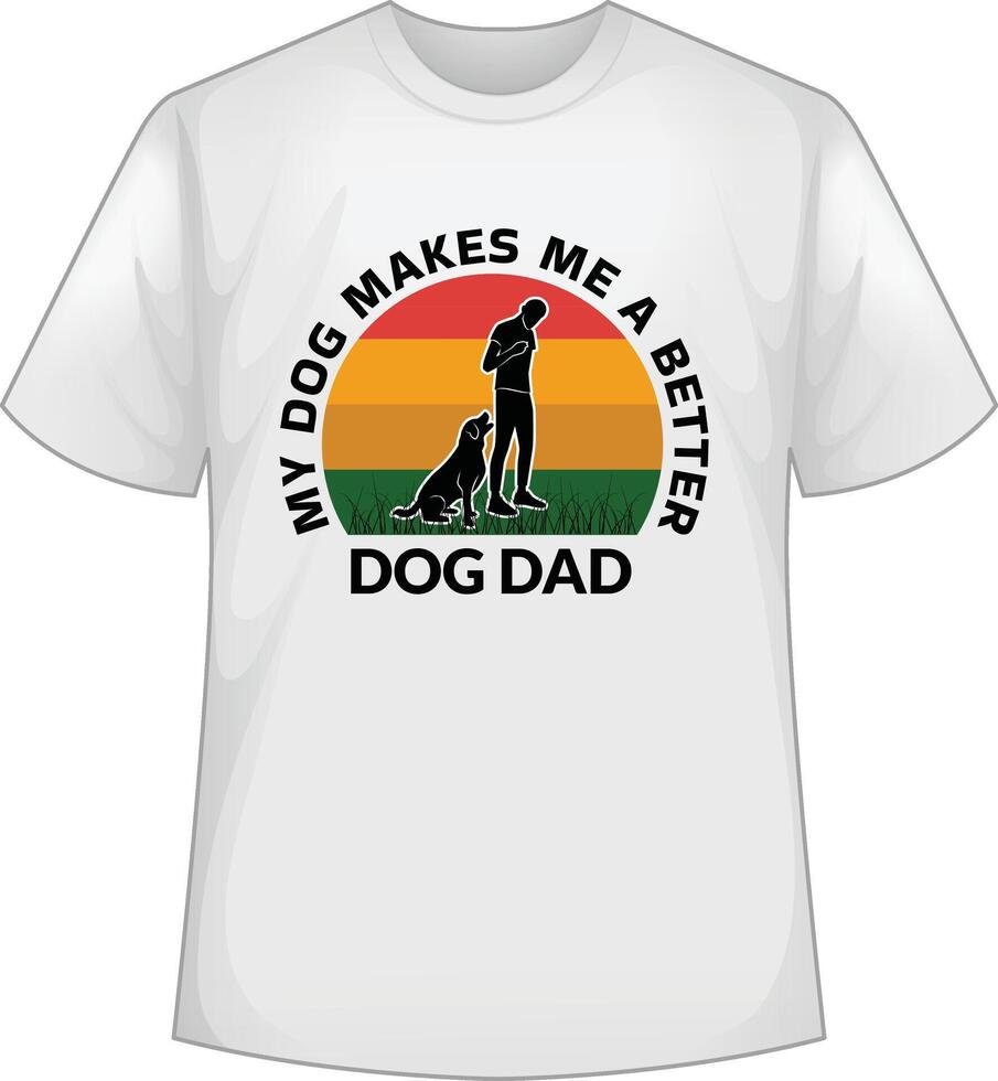 My dog makes me a better dog dad vector