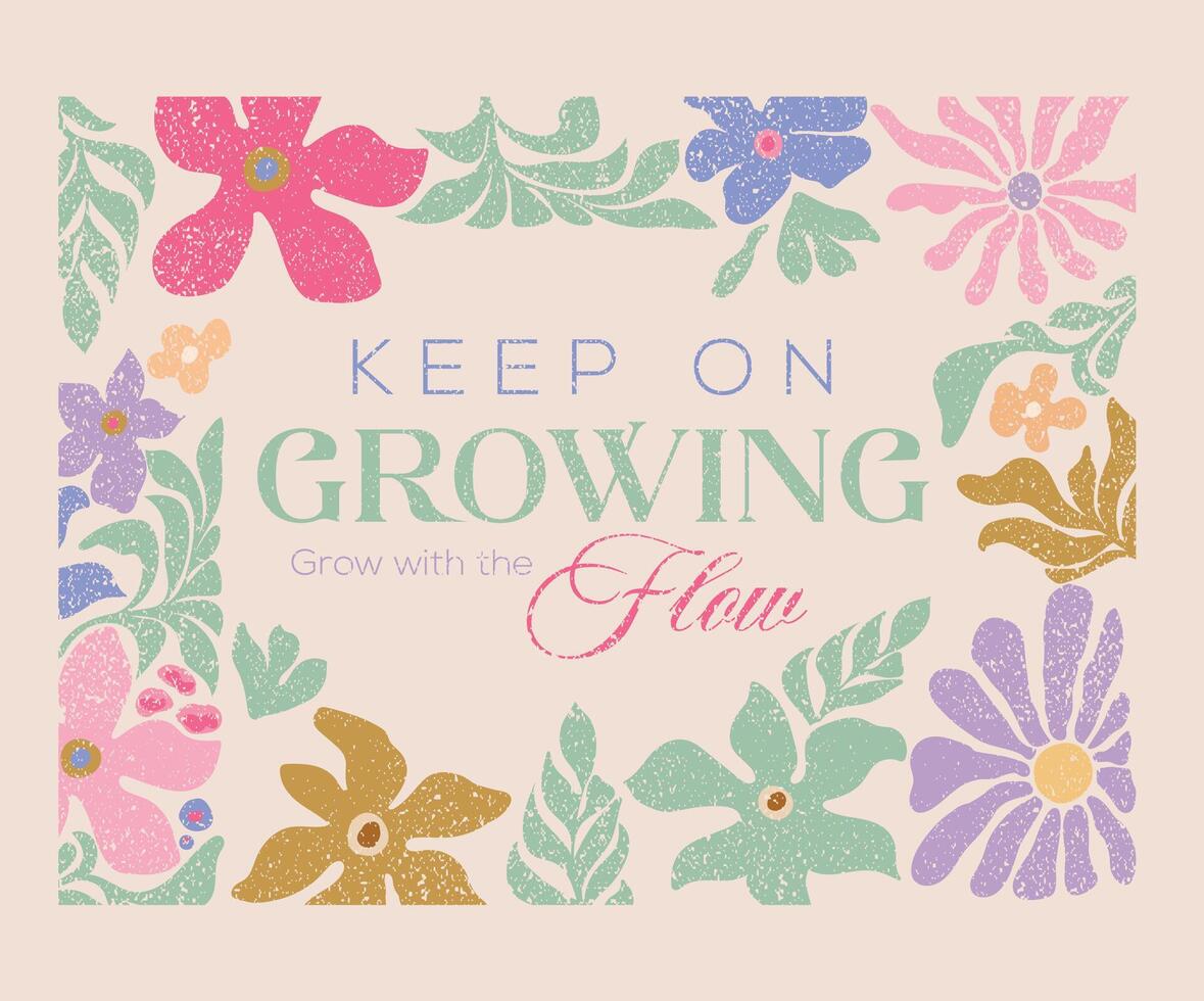 Keep on growing, grow with the flow. Beautiful abstract flower and quote. vector