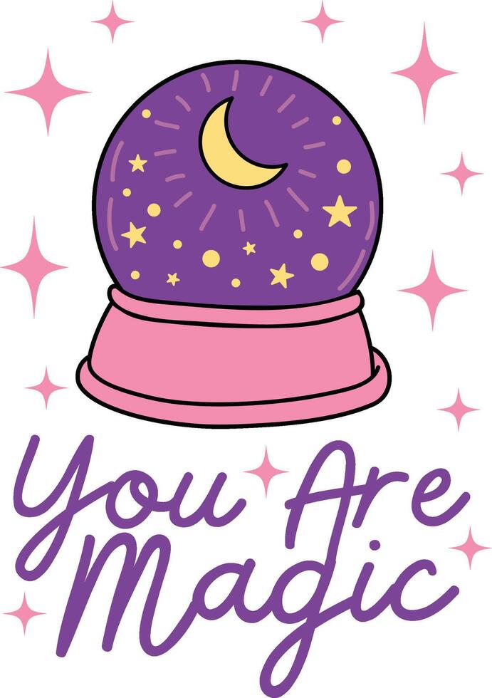 A cute crystal ball with a crescent moon and stars in purple and pink tones. The text 'You Are Magic' clipart for decorating invitations, greeting cards, celebration cards, posters, stickers vector