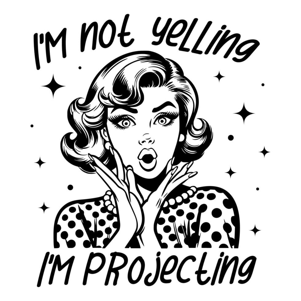Black and white pop art illustration of a surprised retro woman with hands on her cheeks, paired with the sarcastic quote, blending classic 1950s style with playful humor. vector