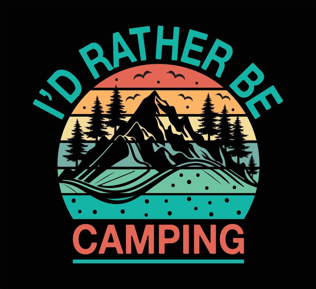 I'd Rather Be Camping T Shirt Design vector