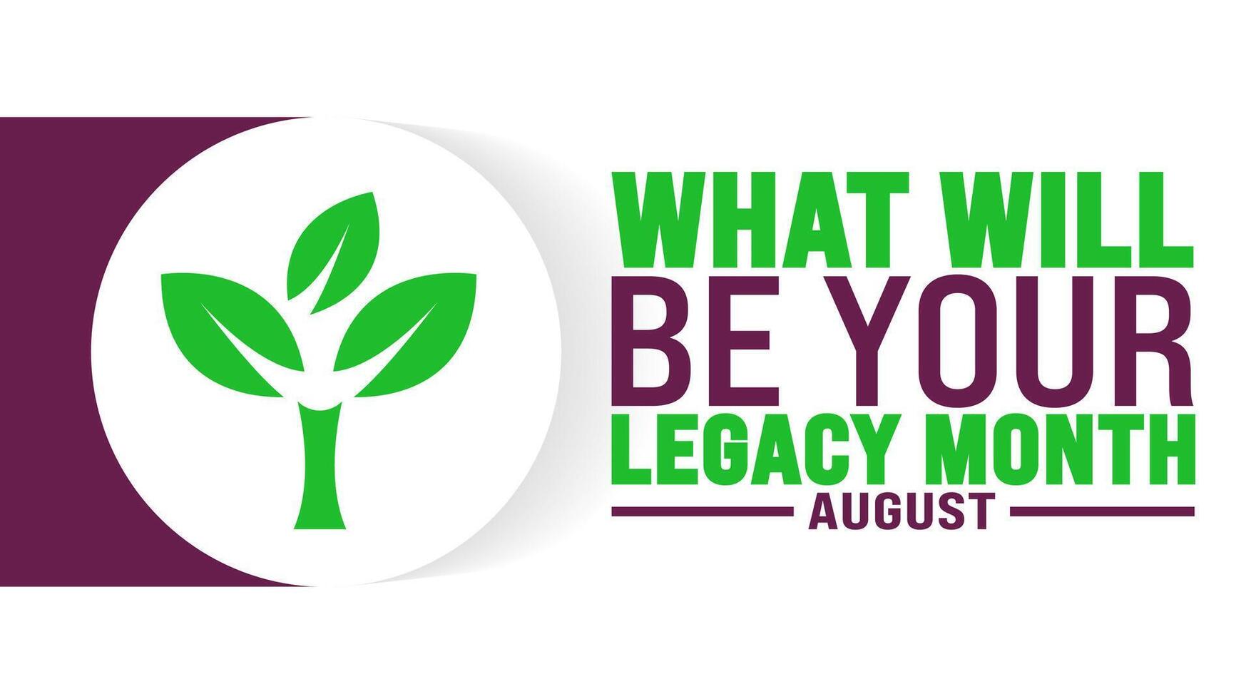 What Will Be Your Legacy Month is observed every year in August. Holiday concept. Template for background, banner, card, poster, placard, design template with unique shapes with standard color. vector