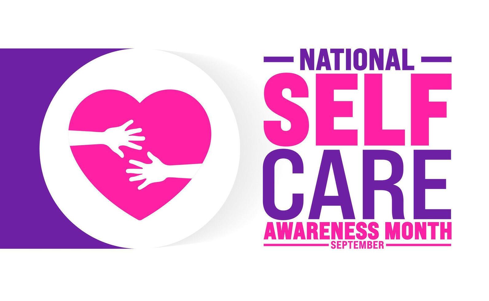 National Self Care Awareness Month is observed every year in September. Holiday concept. Template for background, banner, card, poster, placard, design template with unique shapes with standard color. vector