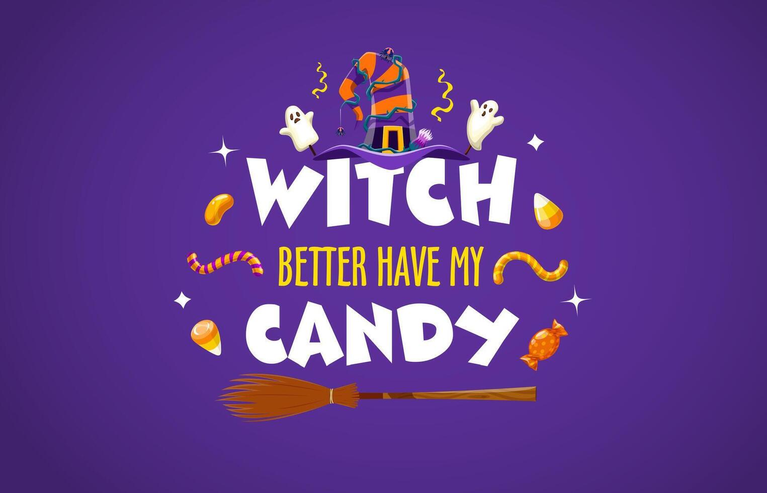 Witch better have my candy, Halloween quote phrase vector
