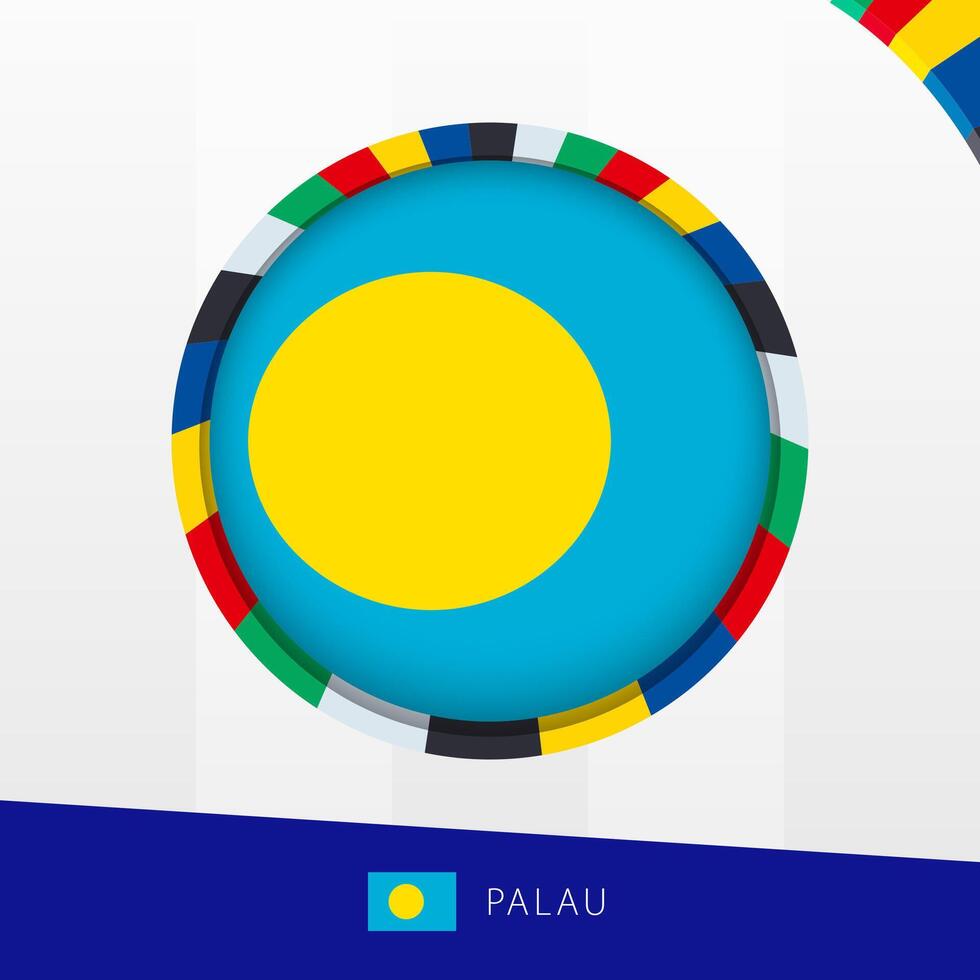 Palau Flag with Colorful Circle Border. vector