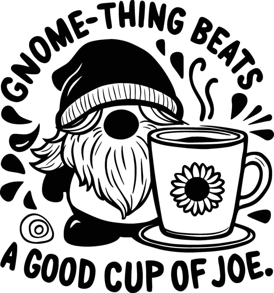 Gnome with Sunflower Coffee Cup and Gnome-Thing Beats a Good Cup of Joe Text vector