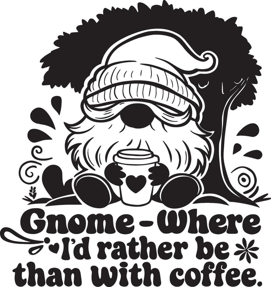 Gnome with Coffee Under Tree and Gnome Where I'd Rather Be Text vector