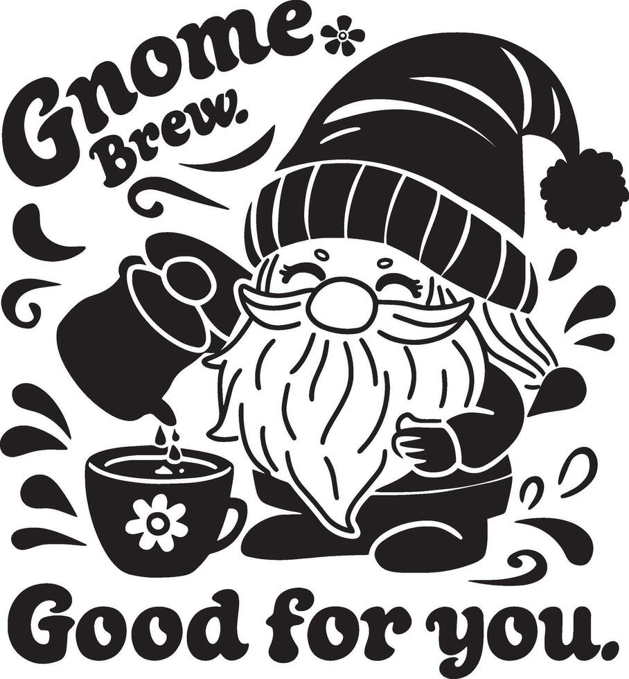 Gnome Pouring Coffee with Gnome Brew, Good for You Text vector