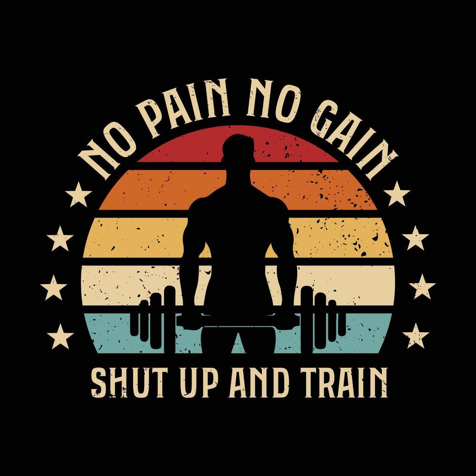Typography Gym T Shirt Design. No pain no gain shut up and train vector