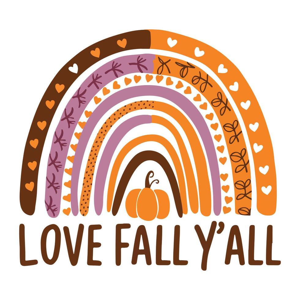 Thanksgiving Day, Love Fall Y'all - Autumn Rainbow with Pumpkin and Leaves Design, Fall Season Inspirational Quote vector