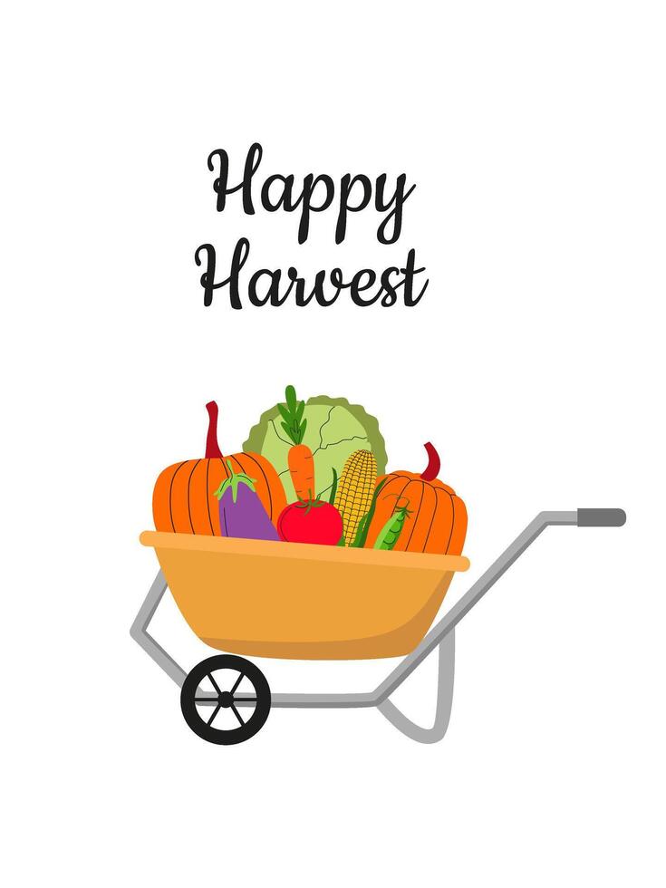 Happy harvest poster. Wheelbarrow with vegetables - pumpkin, tomato, eggplant, carrot, corn, cabbage. Fall harvest festival. Card, flyer, invitation, background, banner. vector