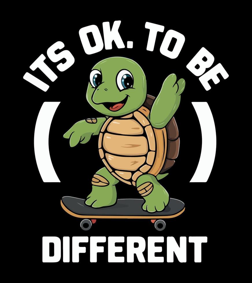 a turtle is on a skateboard with the phrase it's ok to be different. vector