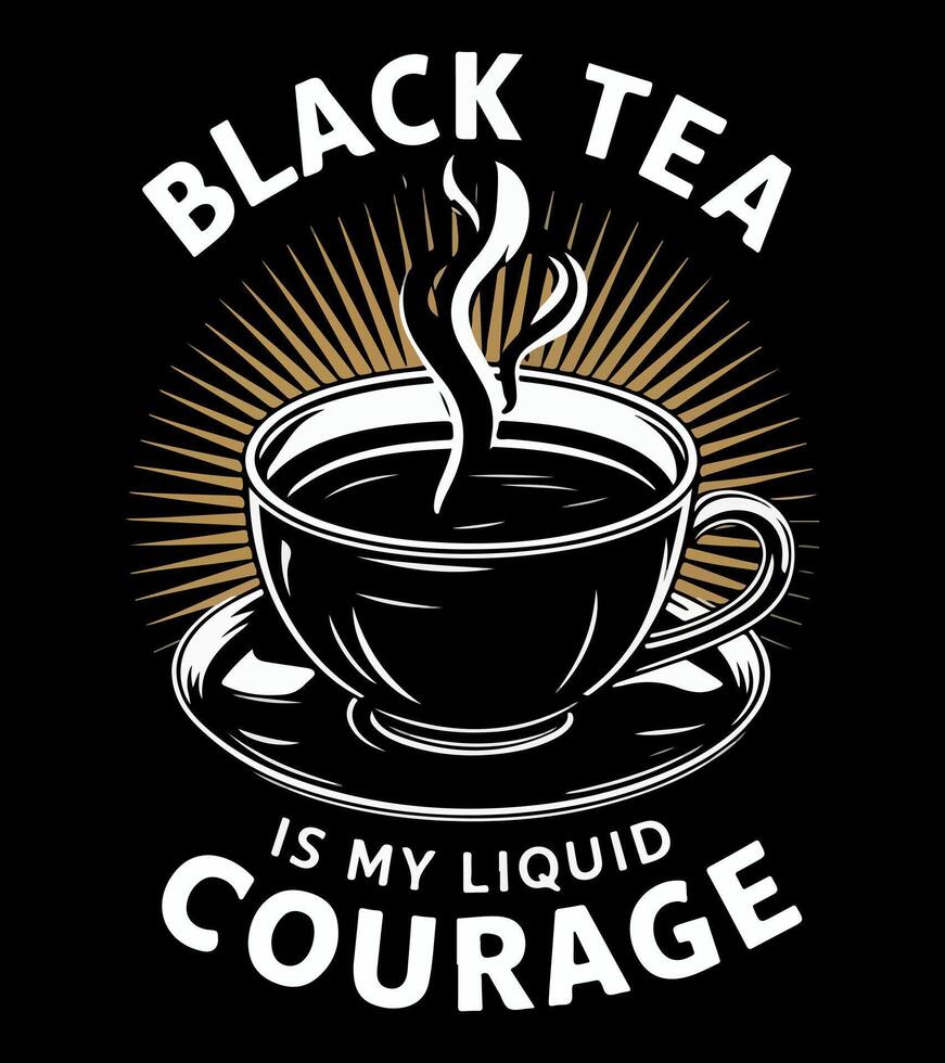 black tea is my liquid courage vector