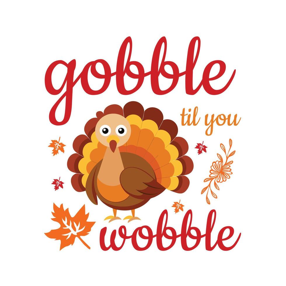 Thanksgiving Shirt - Give Thanks Design - Gobble Til You Wobble Typography T-shirt Design vector