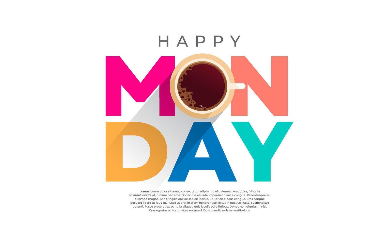 Happy Monday Colorful Poster Design with Top View of a Cup of Coffee in letter O. EPS 10 vector
