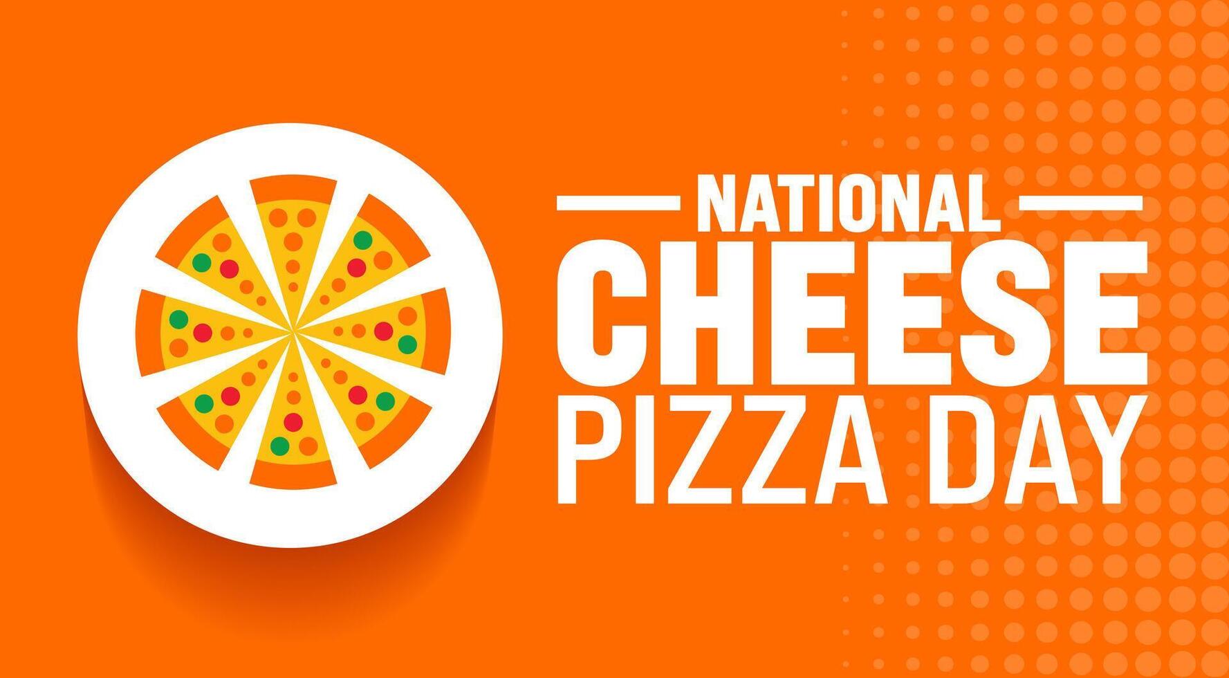 National Cheese Pizza Day background or banner design template. Holiday concept. Template for background, banner, card, poster, placard, design template with unique shapes with standard color. vector