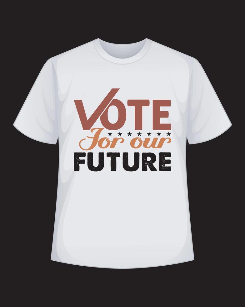 Vote for our future Typography T-Shirt Design vector