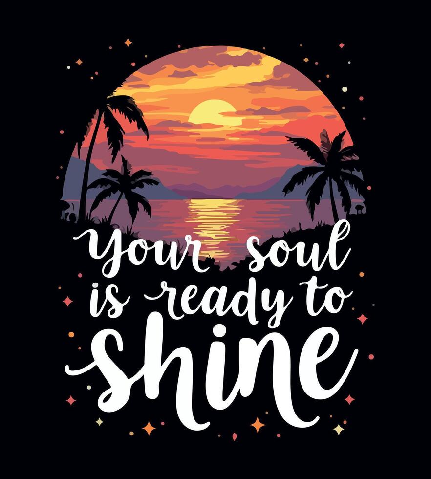 a tshirt design with a sunset and palm trees that says your soul is ready to shine on it vector