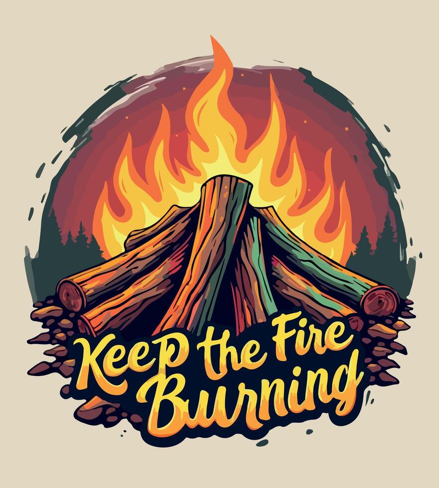 a tshirt design with a fire burning in it that says keep the flames burning vector