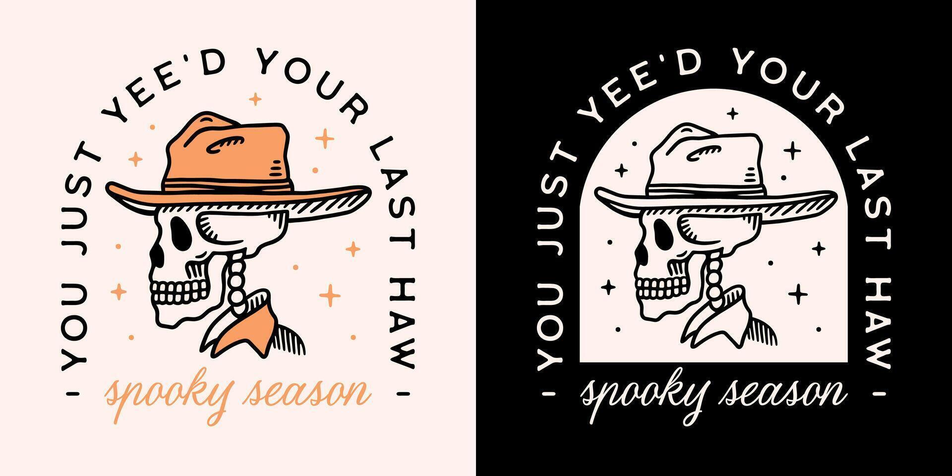 Spooky season Halloween you just yee'd your last haw skeleton cowboy hat funny humor quotes shirt design Wild West country aesthetic party decor vector