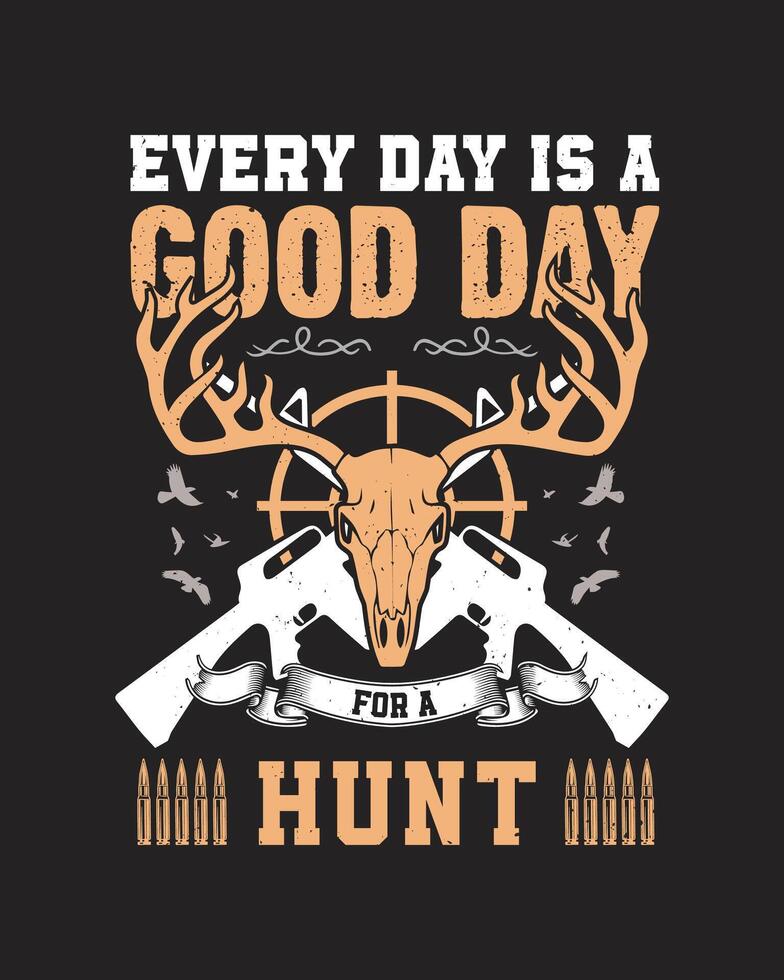 Every Day is a Good Day for a Hunt T-shirt design vector