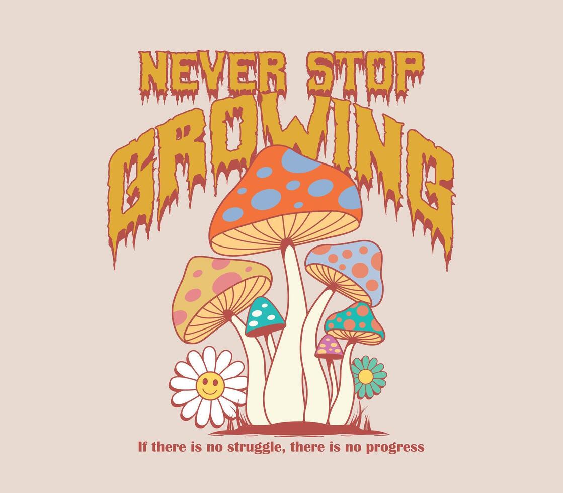 never stop growing slogan Retro 70s psychedelic hippie mushroom illustration print with groovy and trippy style for t-shirt, sticker, poster design. vector