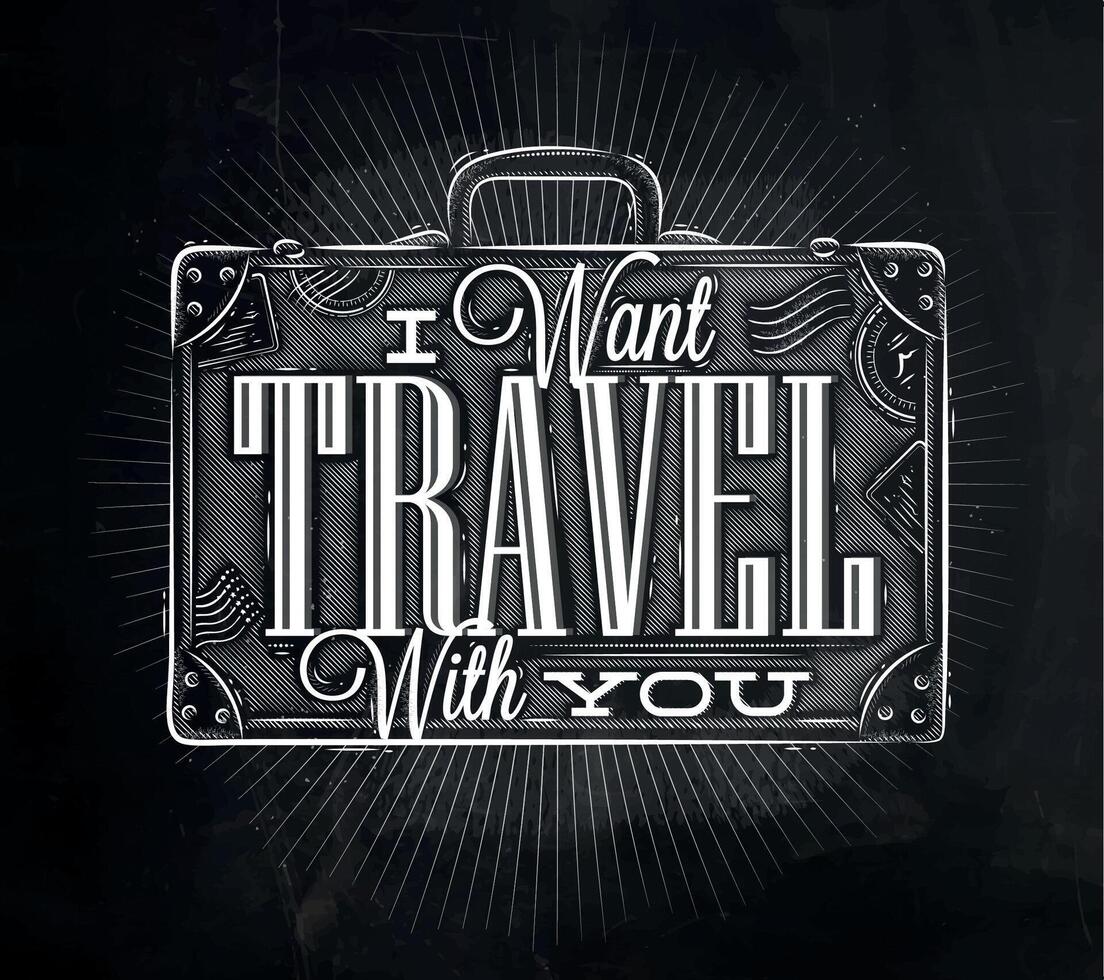 Tourist poster with lettering I want travel with you on a suitcase in vintage style chalk on a blackboard vector