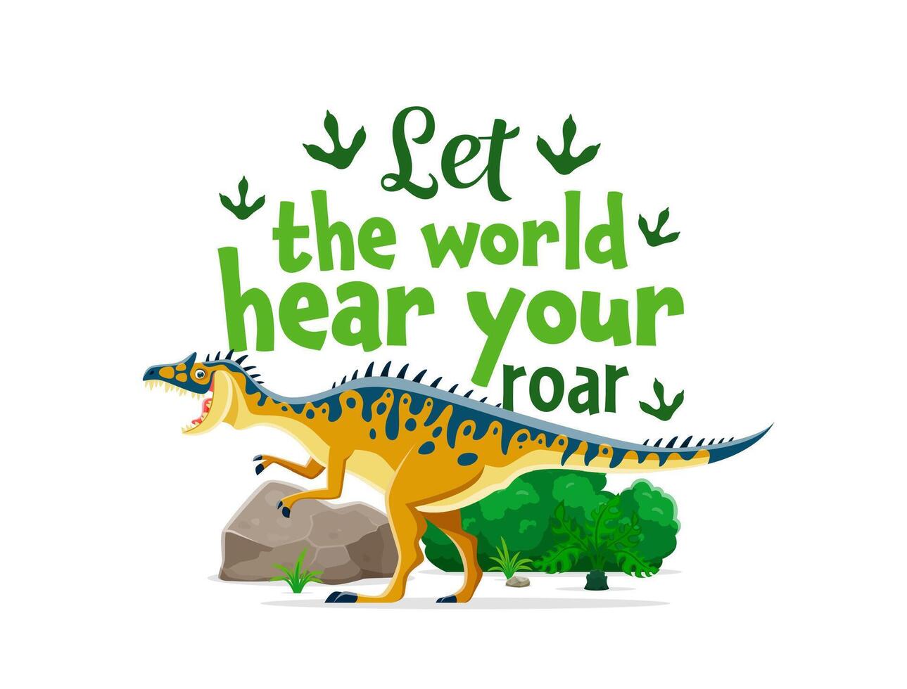 Dinosaur quote, Let The World Hear Your Roar vector