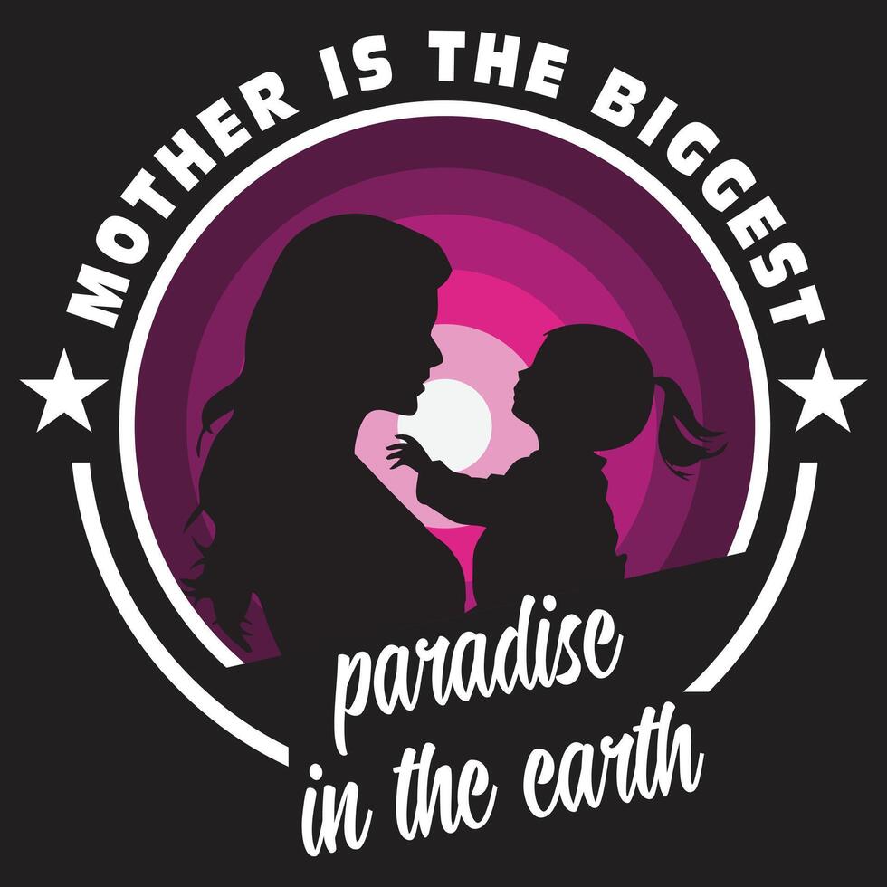 Mother is the biggest paradise in the earth vector