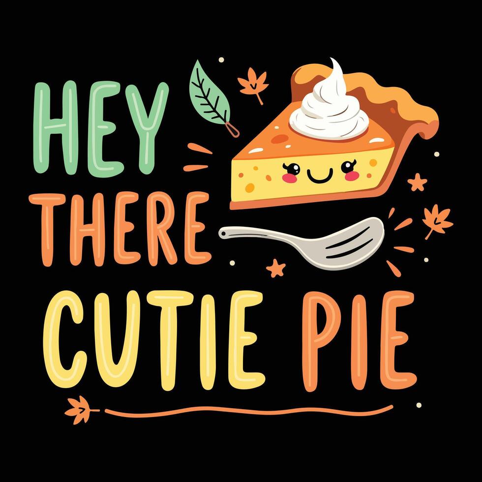 Hey There Cutie Pie Thanksgiving Quote Festive T-shirt Design with Pumpkin Pie Autumn Leaves vector