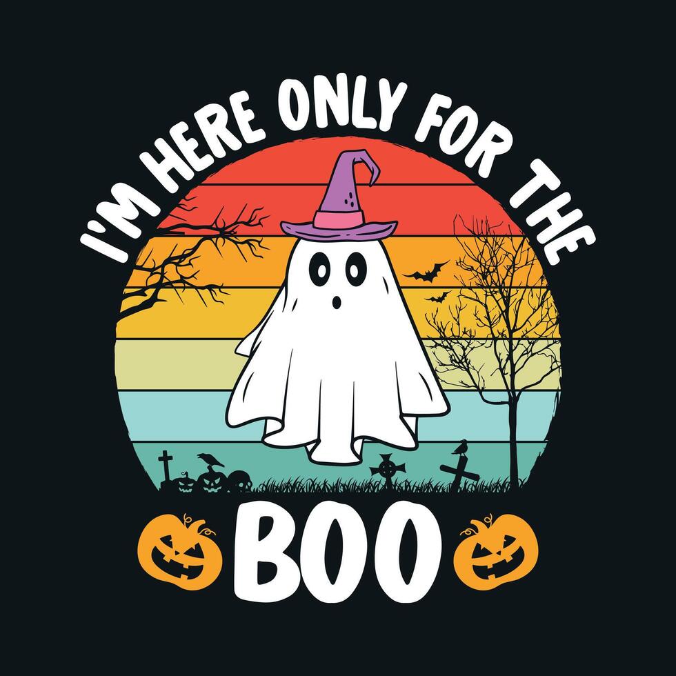 I'm here only for the boo - Halloween quotes t shirt design, graphic vector