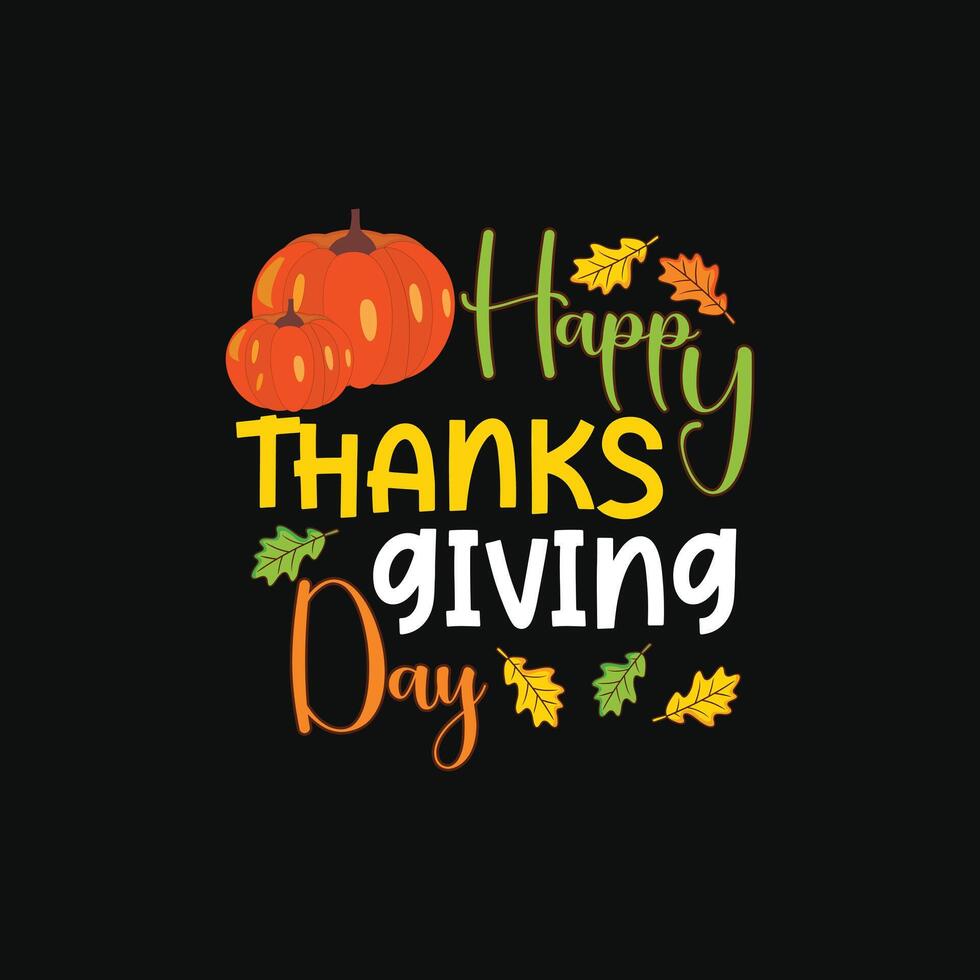 Happy Thanksgiving Day t shirt design. Thanksgiving Day t shirt design. Can be used for Print mugs, sticker designs, greeting cards, posters, bags, and t shirts. vector