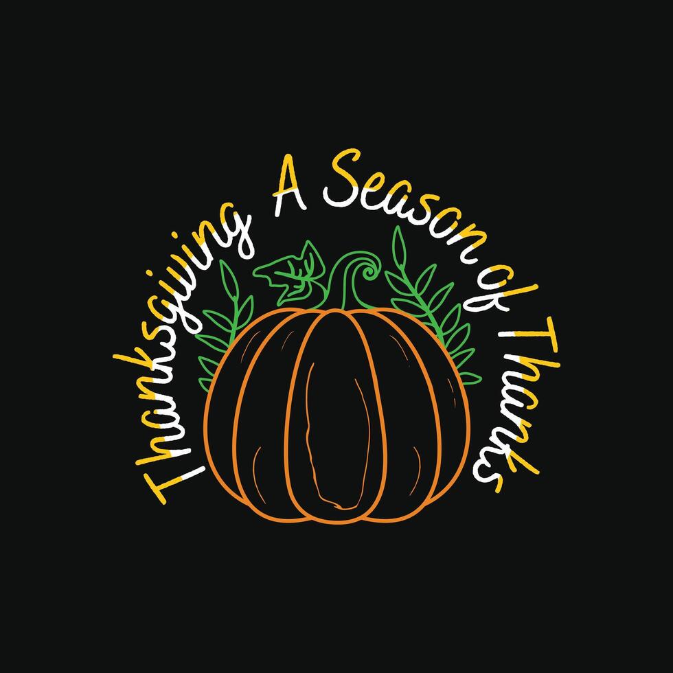 Thanksgiving A Season of Thanks t shirt design. Thanksgiving Day t shirt design. Can be used for Print mugs, sticker designs, greeting cards, posters, bags, and t shirts. vector