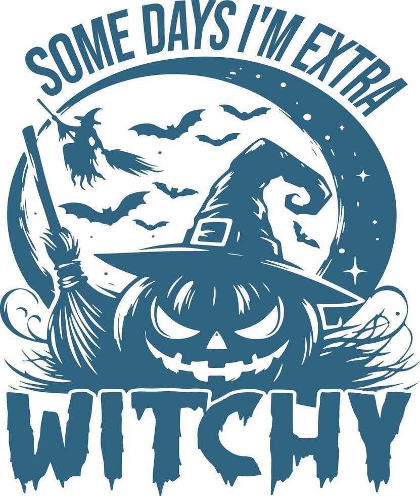 Some Days I'm Extra Witchy Design vector