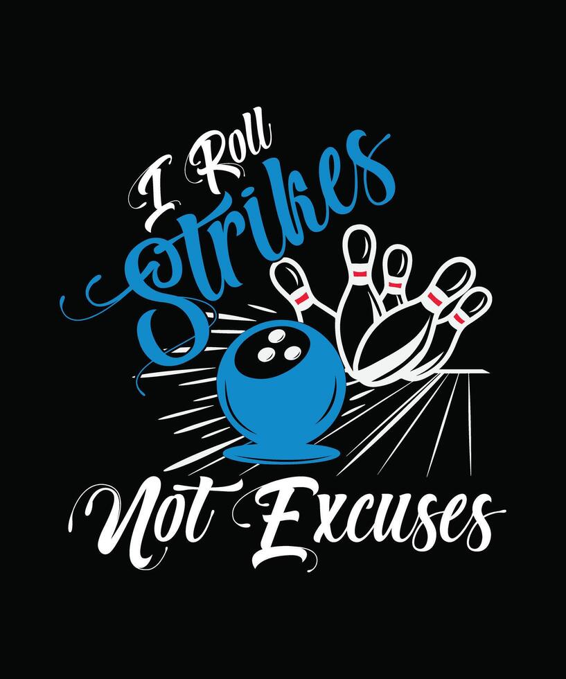 A bowling ball and pins with the text I roll strikes not excuses in a fun font t shirt design vector