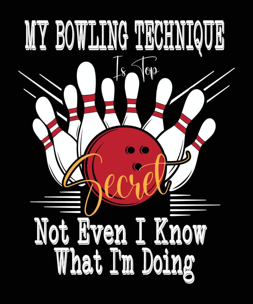 A bowling ball with pins flying around it a text overlay reads My bowling technique is top secret not even I know what I'm doing vector